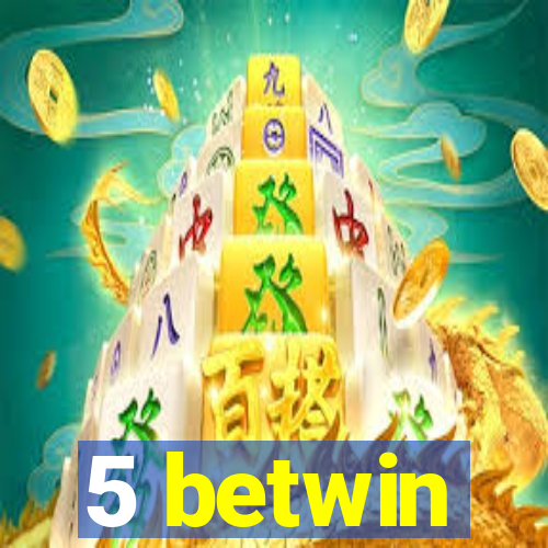 5 betwin